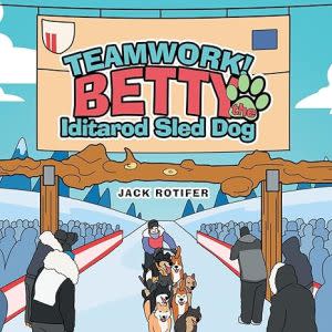 Award-Winning Children's book — Teamwork! Betty the Iditarod Sled Dog