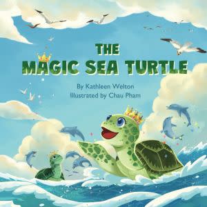 Award-Winning Children's book — The Magic Sea Turtle Written by Kathleen Welton & Illustrated by Chau Pham