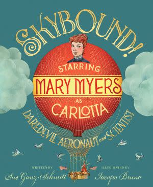 Award-Winning Children's book — Skybound!: Starring Mary Myers as Carlotta, Daredevil Aeronaut and Scientist