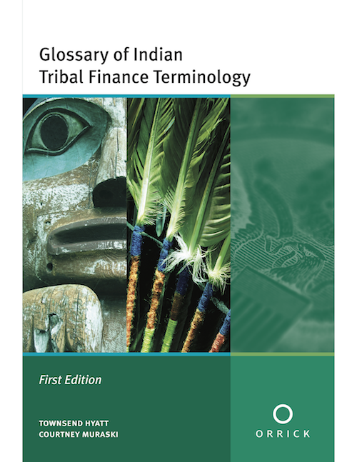 Glossary of Indian Tribal Finance Terminology Glossary of Indian Tribal Finance Terminology