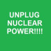 Unplug Nuclear Power Unplug Nuclear Power