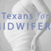 Texans for Midwifery Texans for Midwifery