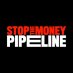 Stop the Money Pipeline Stop the Money Pipeline