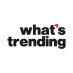 What's Trending What's Trending