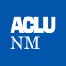 ACLU of New Mexico ACLU of New Mexico