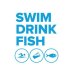 Swim Drink Fish Swim Drink Fish