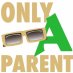 Only a Parent Only a Parent