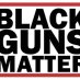 Black Guns Matter Black Guns Matter