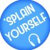 The 'Splain Yourself Podcast The 'Splain Yourself Podcast
