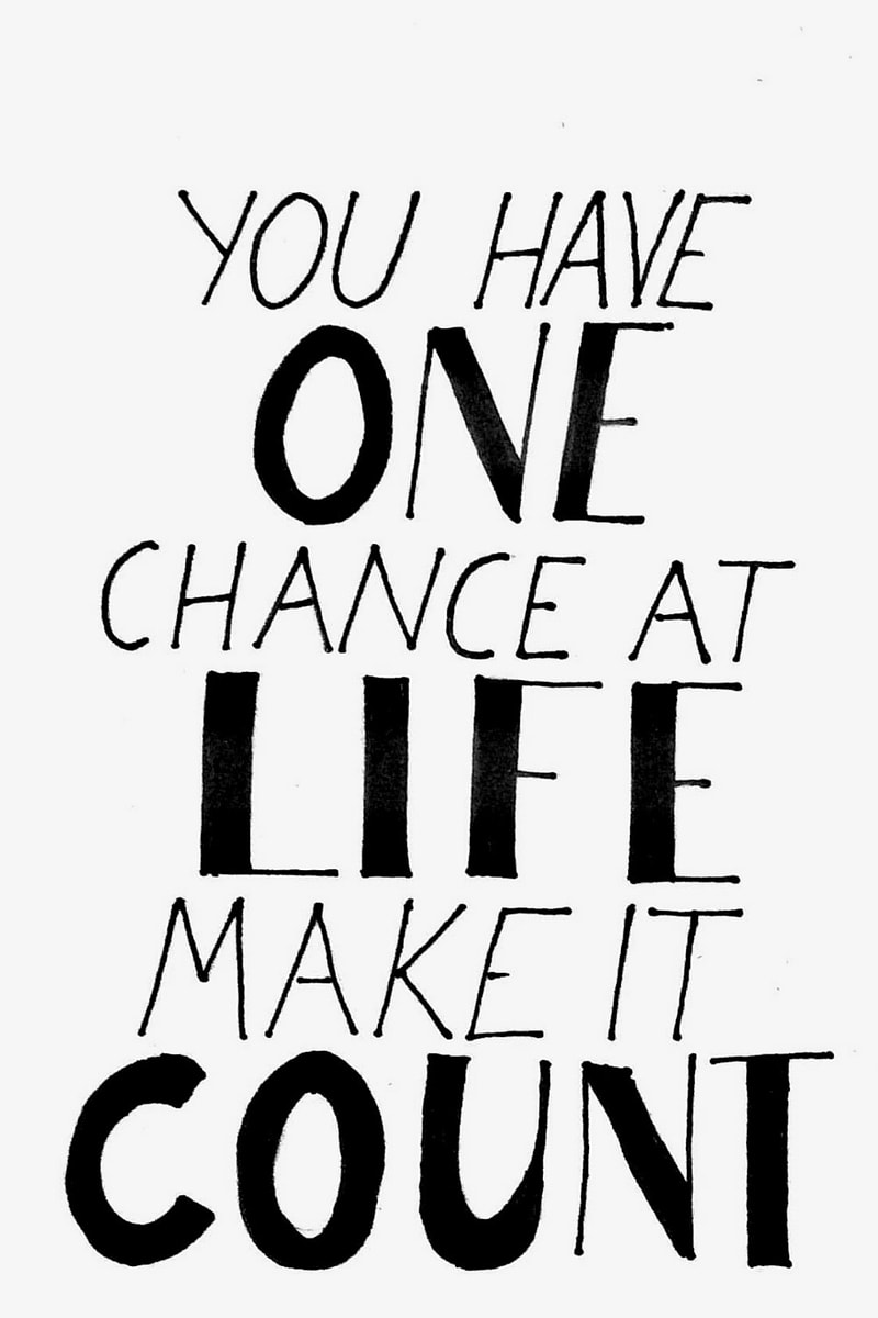 One chance at life