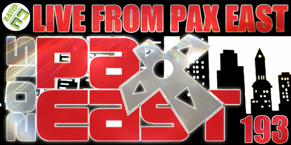 Rated NA 193: PAX East 2015 Spectacular!