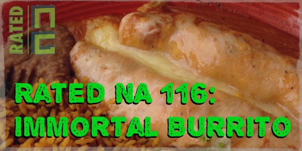 Rated NA 116: Immortal Burrito