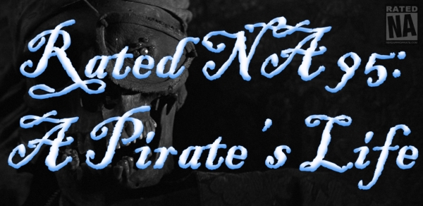 Rated NA 95: A Pirate’s Life