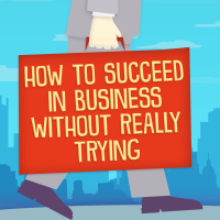 How to Succeed in Business Without Really Trying