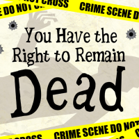 You Have the Right to Remain Dead
