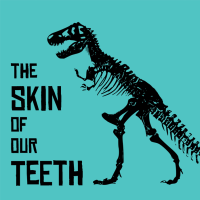 The Skin of Our Teeth