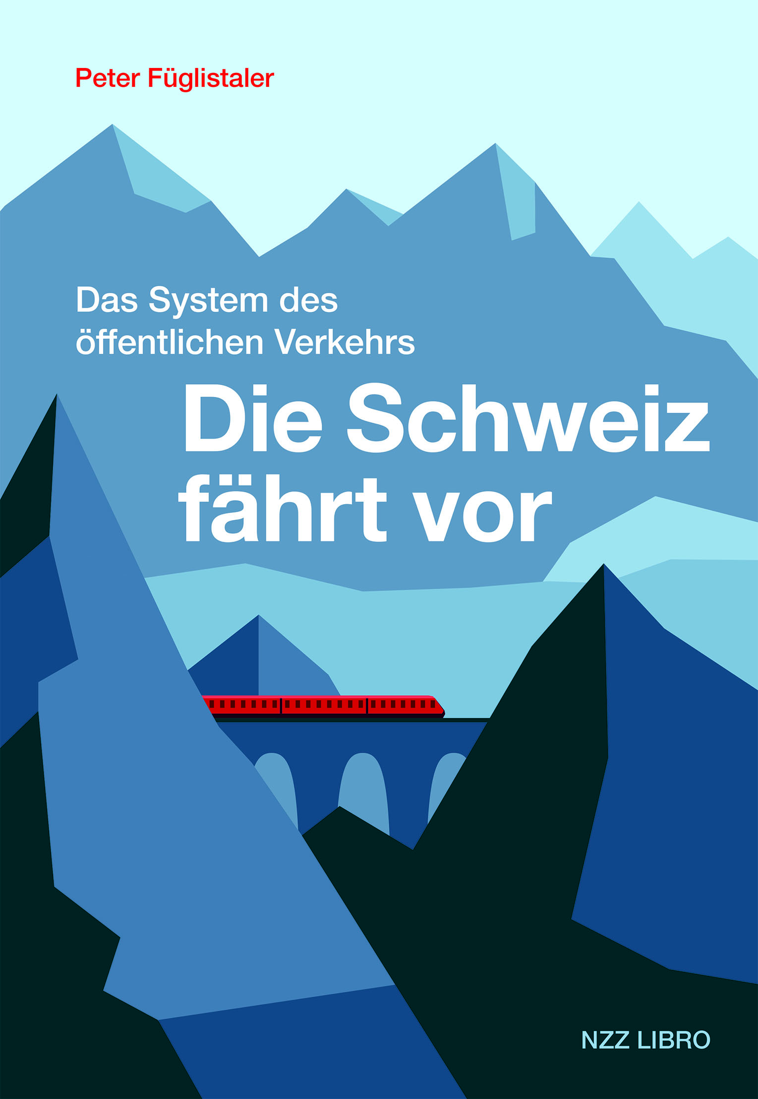 Die Schweiz fährt vor | Peter Füglistaler | NZZ Verlag