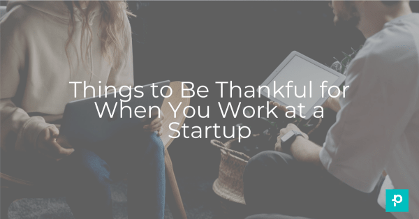 There's nothing quite like startup life.