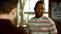 Winston from New Girl insisting it's just coffee