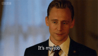 Jonathan Pine from The Night Manager on BBC 1, played by Tom Hiddleston, saying "It's my job"