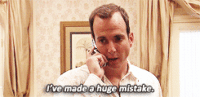 Gob (George Oscar Bluth) from Arrested Development, played by Will Arnett, saying, "I've made a huge mistake"