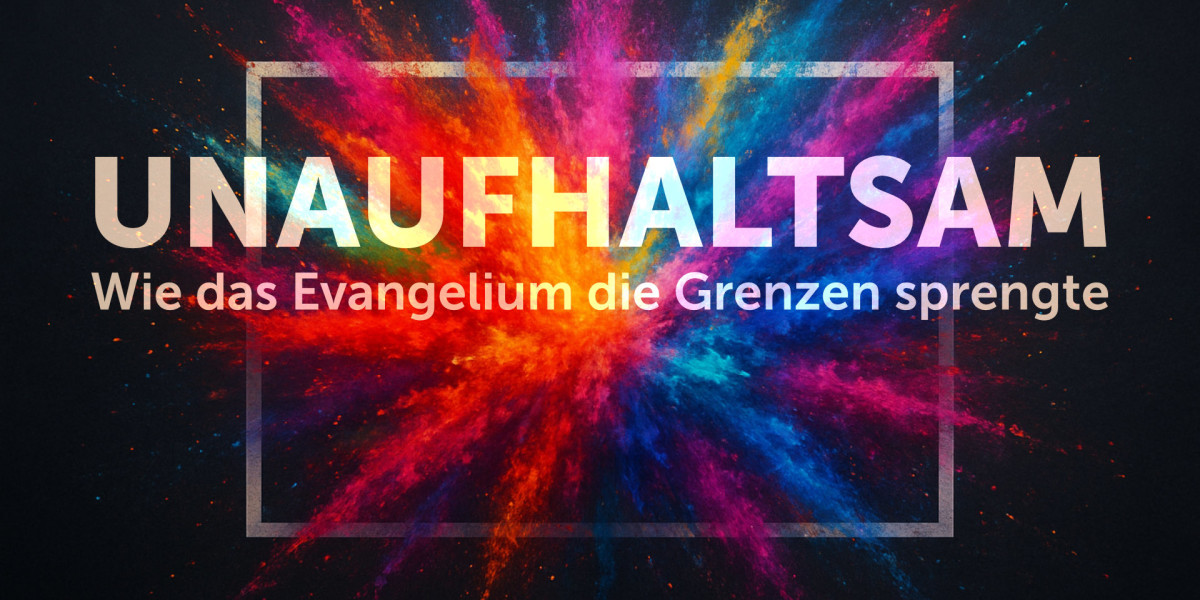 Gottesdienste | Unaufaltsam - Wie das Evangelium die Grenzen sprengte Event Flyer