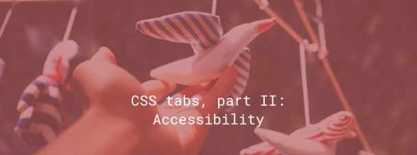 CSS tabs, part II: Accessibility