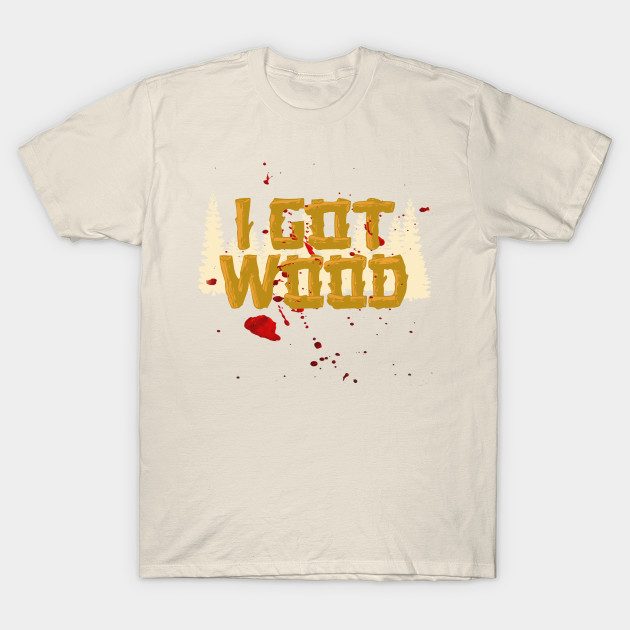 Shaun Of The Dead Got Wood T Shirt Teepublic Shaun Of The Dead Got Wood T Shirt