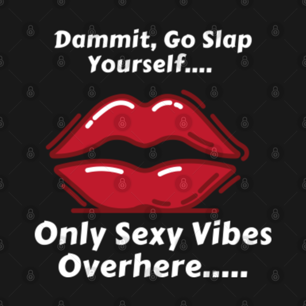 Only Sexy Vibes Sexy Lips T Shirt TeePublic