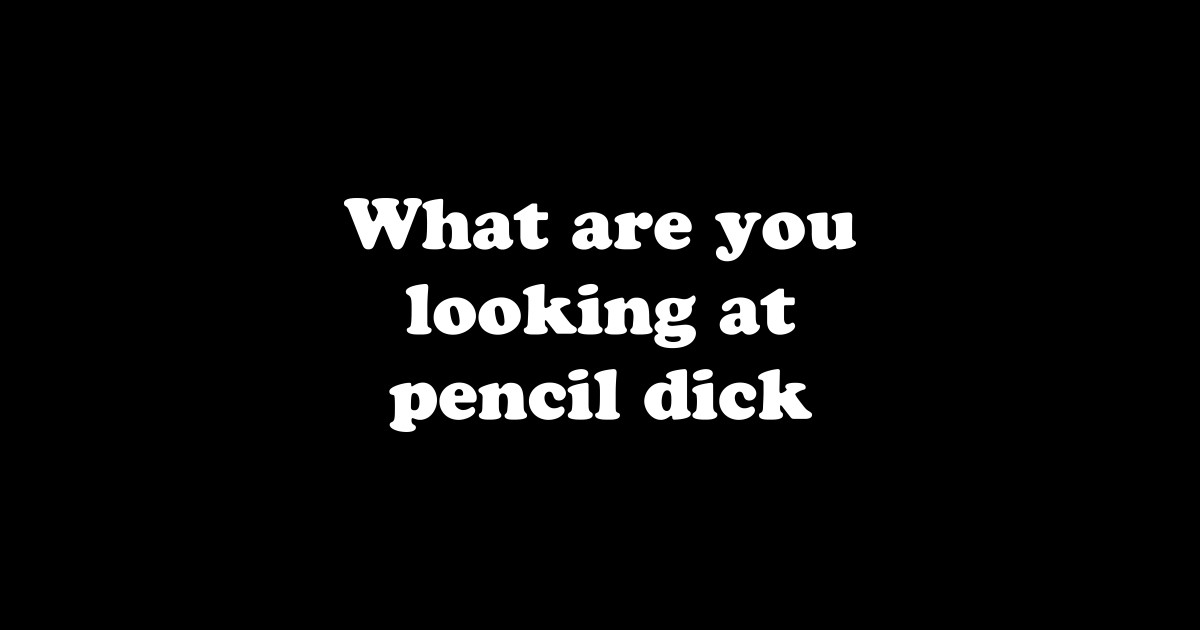 Pencil Dick Dick Sticker TeePublic