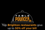 Get 50% off your bill with Table Pouncer