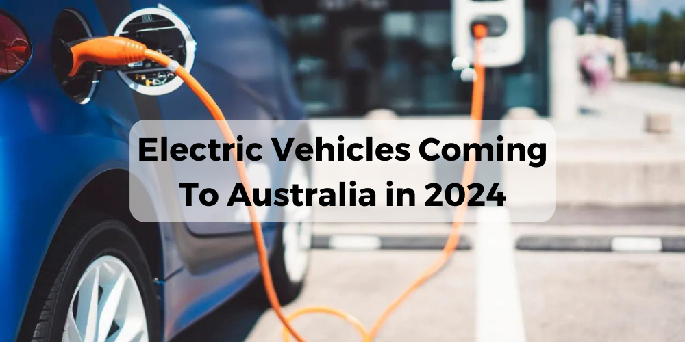 Electric Vehicles Coming To Australia in 2024 Cricks Sunshine Coast