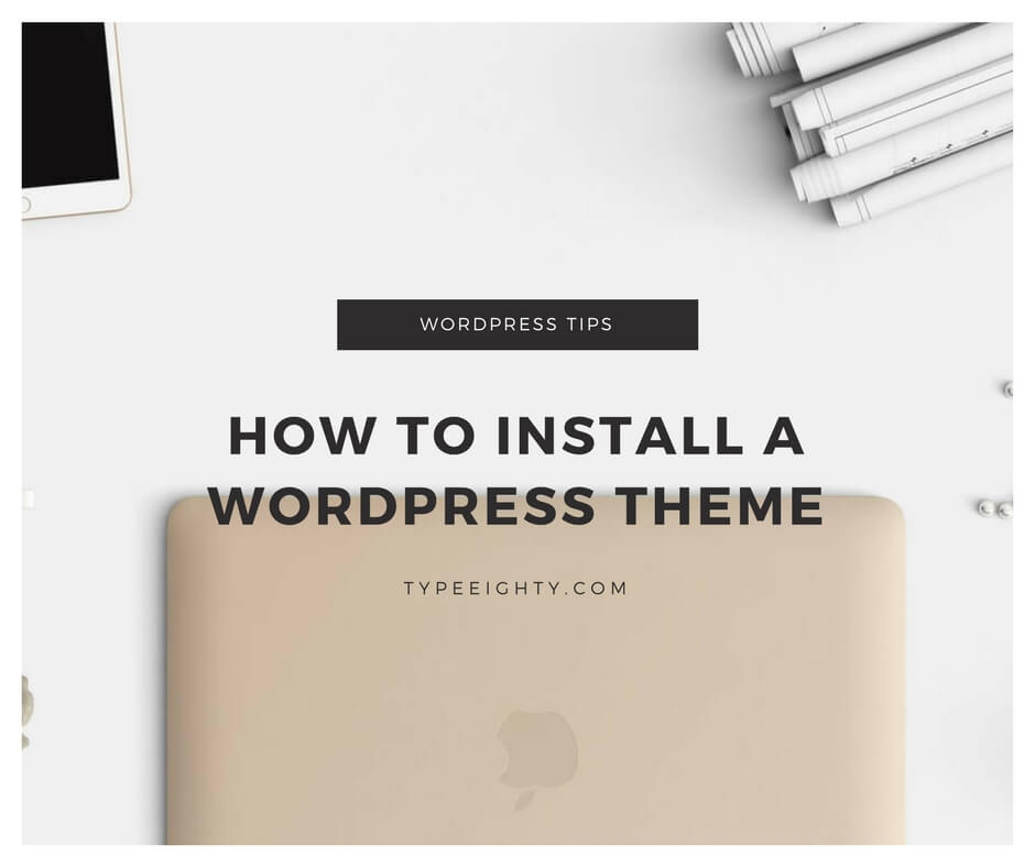 How to install a WordPress Theme - TypeEighty