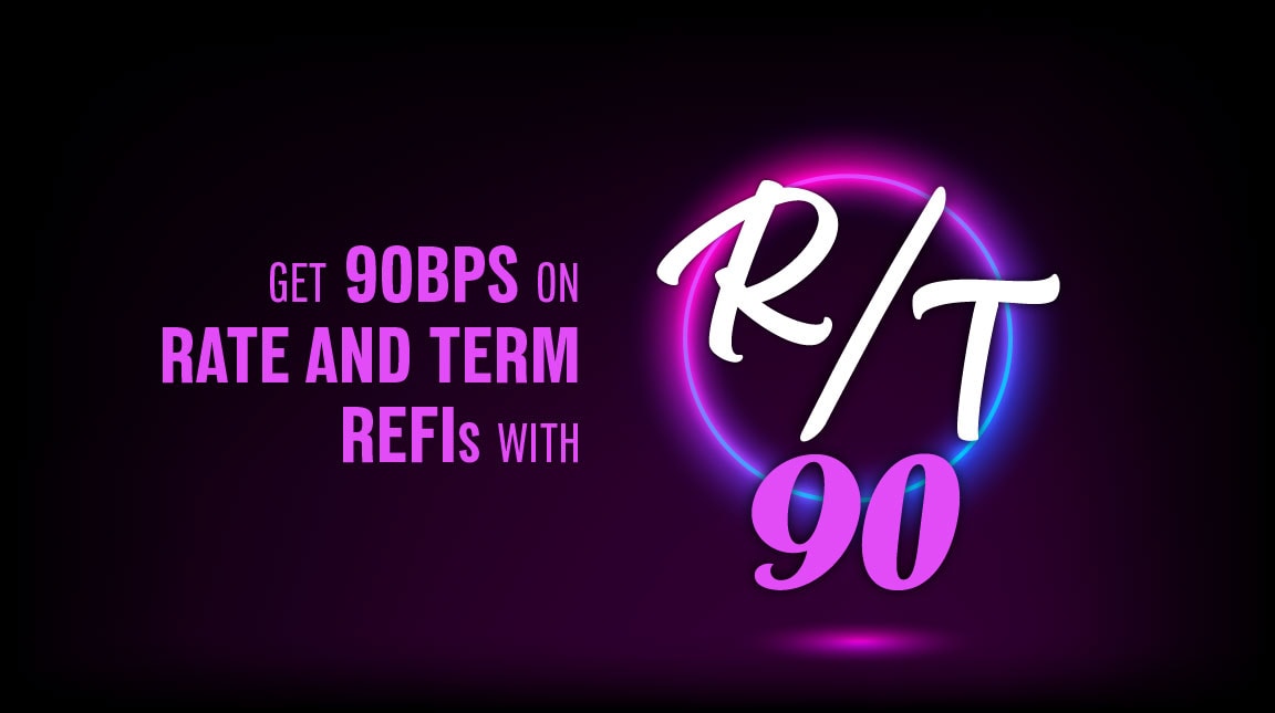 Get 90bps On Rate And Term Refis With R/T 90