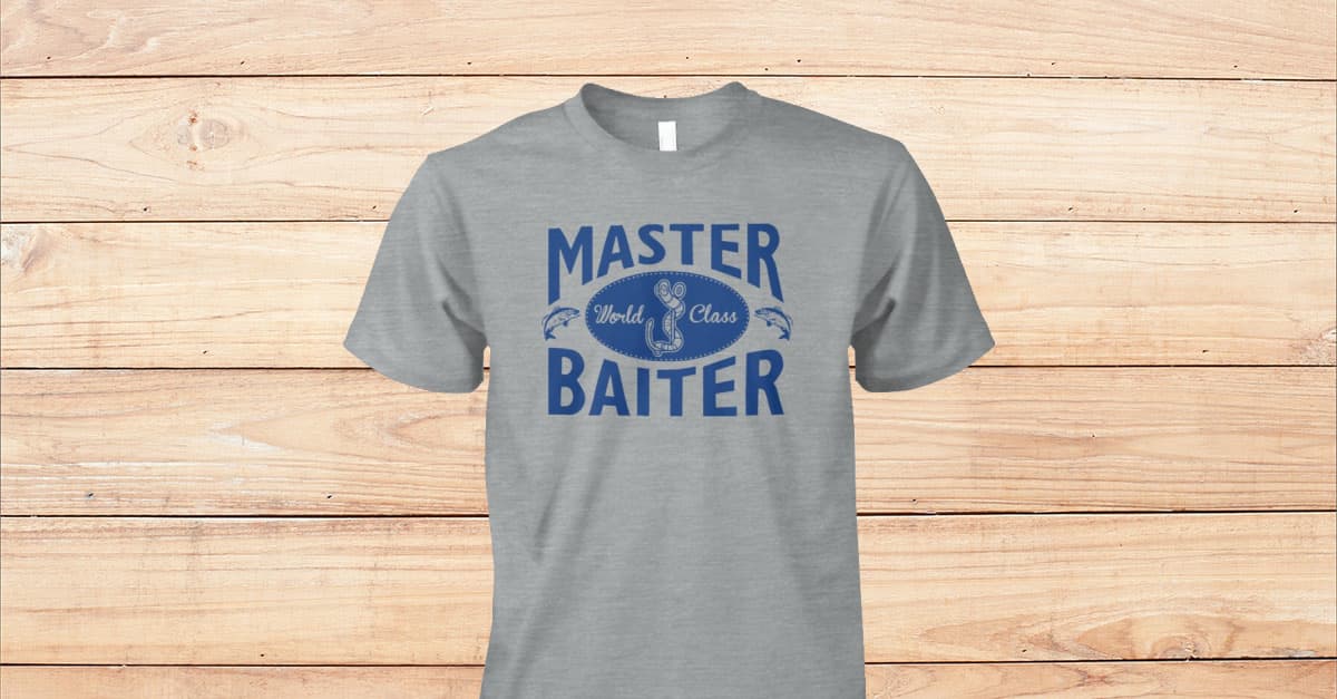Funny Offensive Dirty Fishing Master Baiter Shirt - Viralstyle