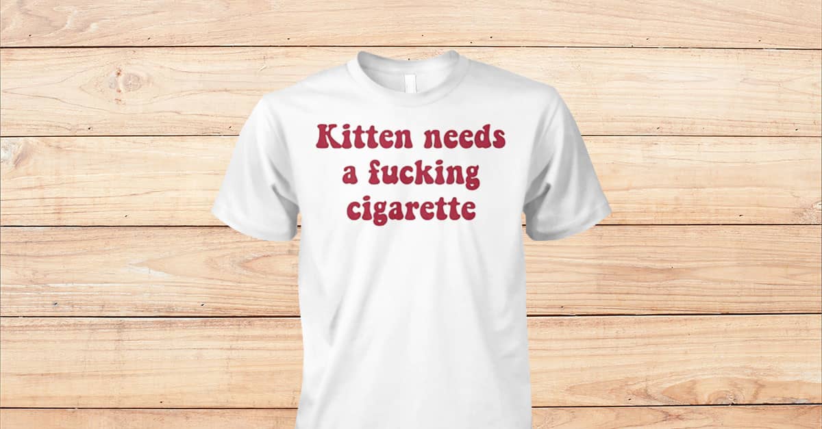 2010 audi a4 cigarette lighter fuse Official kitten needs a shirt, hoodie, sweatshirt & apparel Thicker and heavier fabric Kitten Kitty Needs Fucking Cigarette