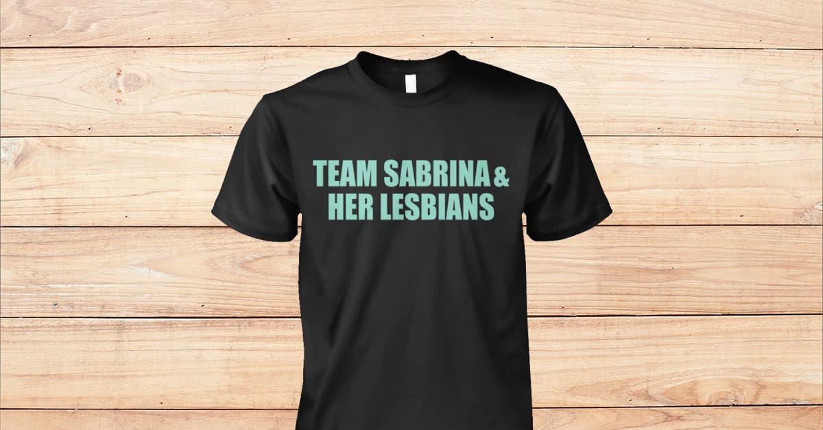 Team Sabrina And Her Lesbians Shirt Viralstyle