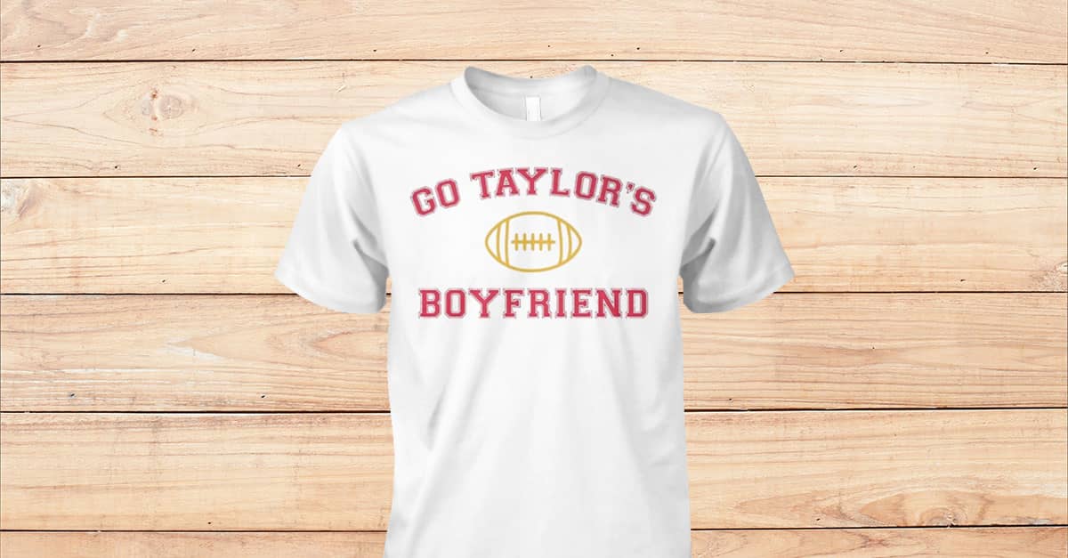 Go Taylors Boyfriend T Shirts Viralstyle