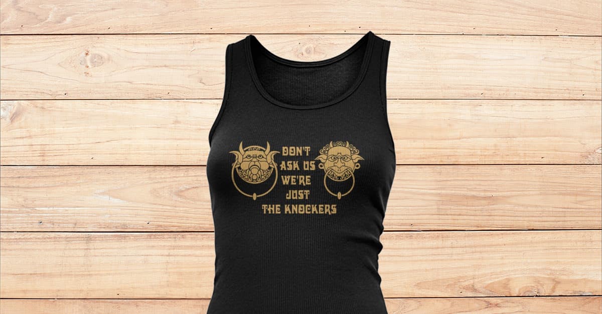 Don't Ask Us We're Just The Knockers T-Shirt Don't Ask Us We're Just The Knockers T-Shirt