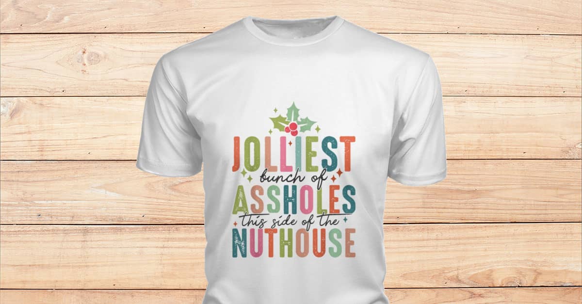 Jolliest Bunch Of Assholes This Side Of The Nut House T-Shirt - Viralstyle