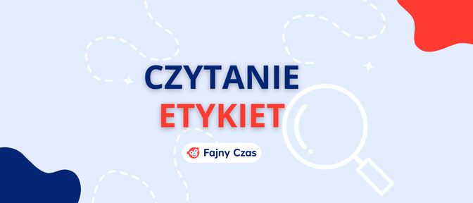 Na Co Zwracać Uwagę Czytając Etykiety Fajnyczas 4550