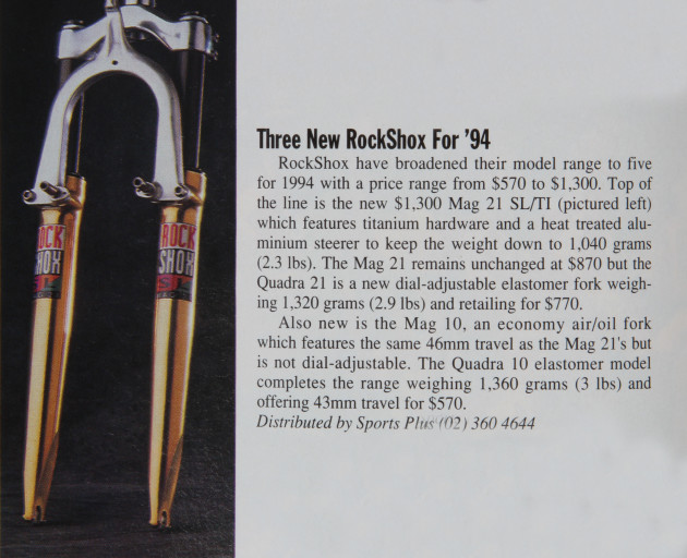 Fox was still a long way from entering the MTB scene, so RockShox was the dominant brand (with some competition from the likes of Manitou and Marzocchi). Late in 93 they introduced the Mag 21 SL Ti, and surprisingly it wasn't purple (although the shiny disco gold was hardly subtle). 
At just over 1,000g in it's lightest format, this air sprung/oil damped fork makes most modern XC forks appear portly. Of course the travel was minimal (46mm) and stiffness wasn't one of their strong-points!