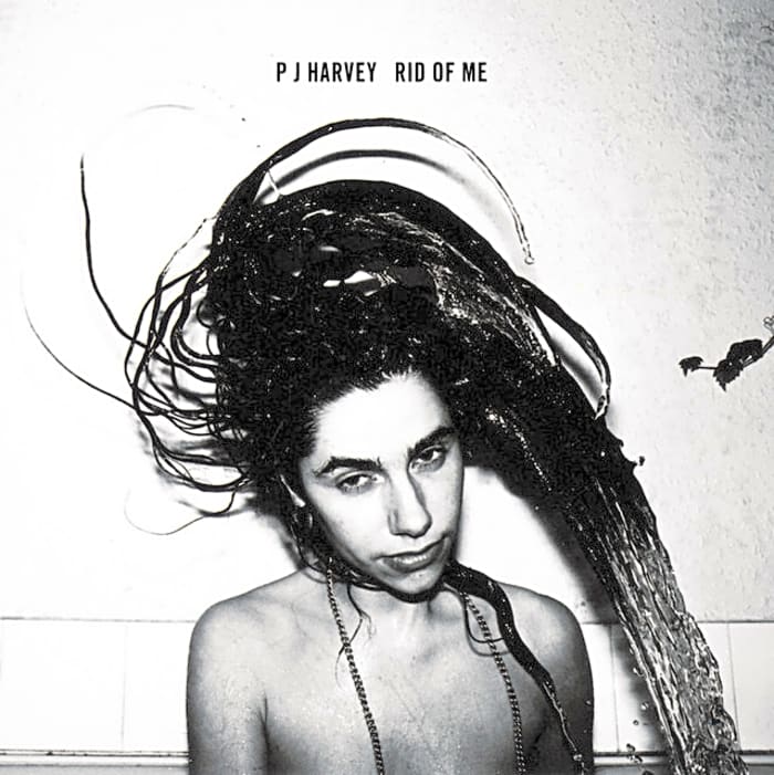 “Rid Of Me” by PJ Harvey