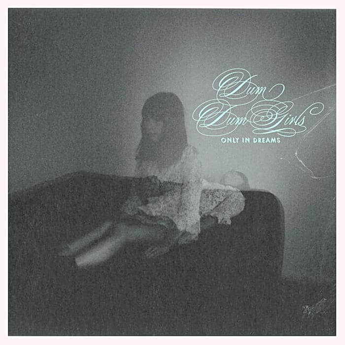 'Only in Dreams' by Dum Dum Girls