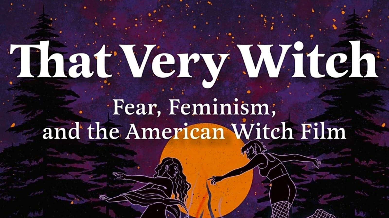 THAT VERY WITCH Explores the Duality of the Witch (and Women) in Movies and Our Lives