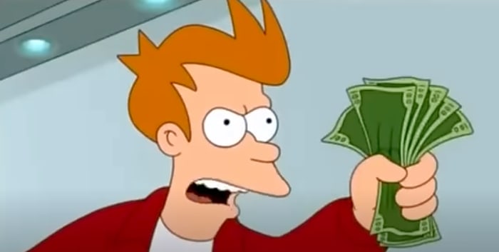 Shut up and take my money, Fry