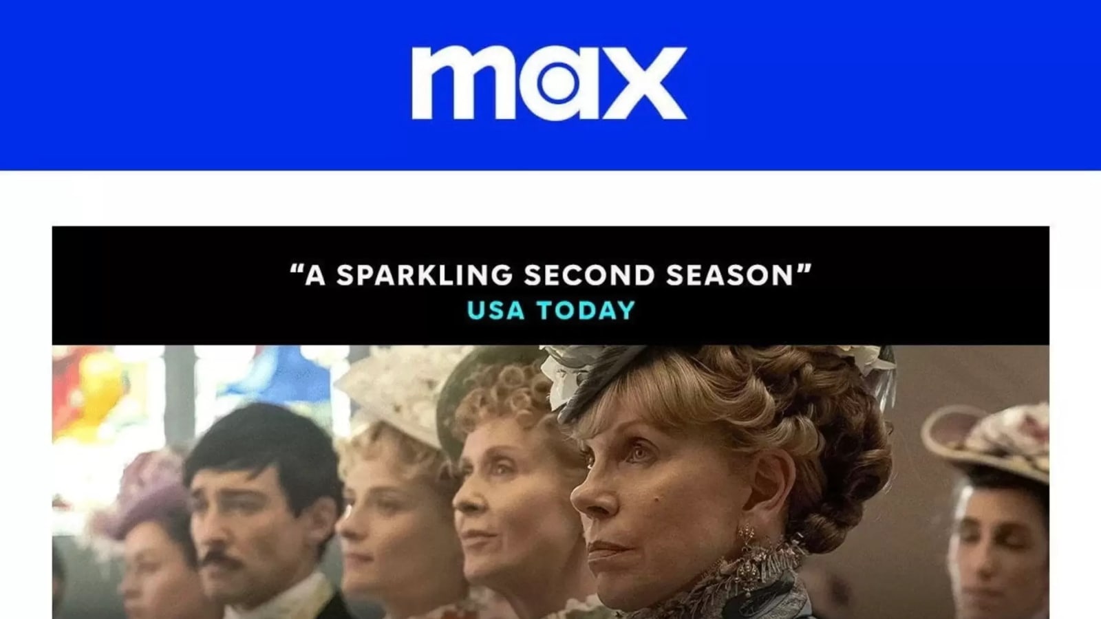 A capture of an email promo for Max "The Grand Finale" of the Julian Fellowes drama series "The Gilded Age."