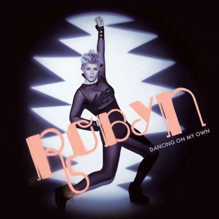 "Dancing On My Own" by Robyn