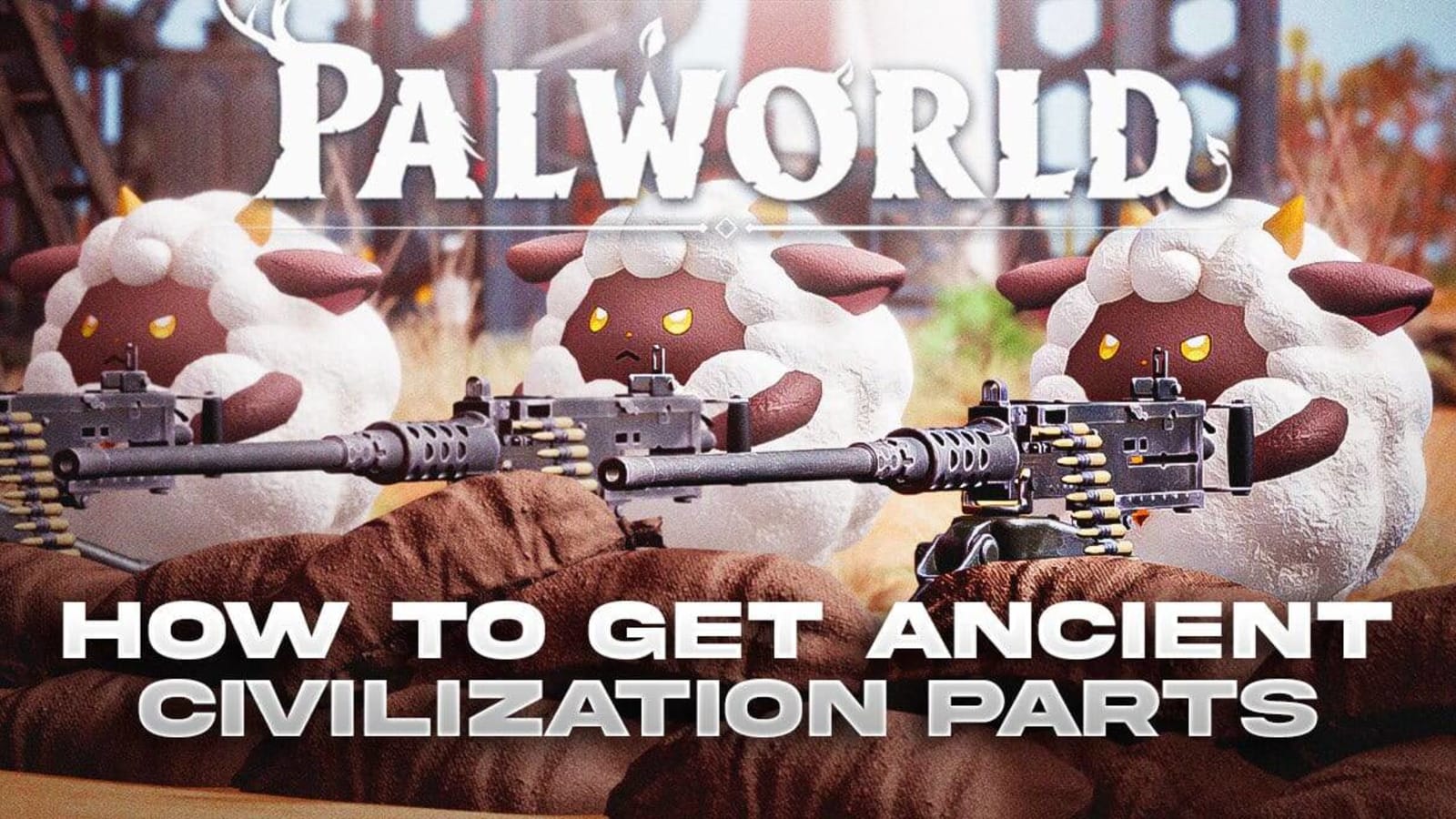 How To Get Ancient Civilization Parts in Palworld Yardbarker