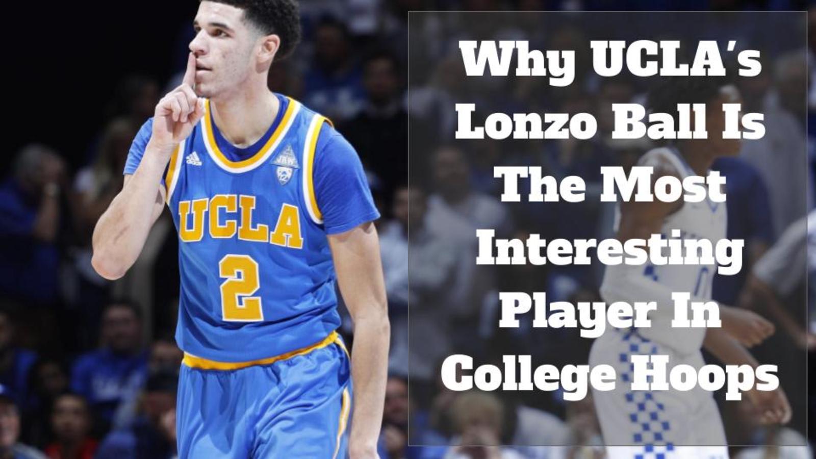 Why UCLA&#39;s Lonzo Ball is the most interesting player in college hoops